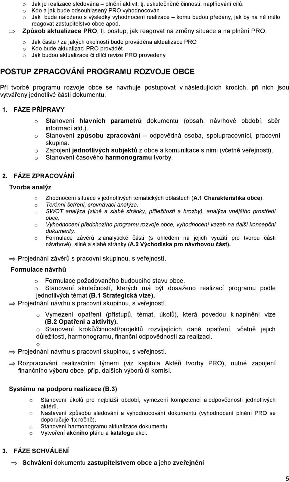 pstup, jak reagvat na změny situace a na plnění PRO.