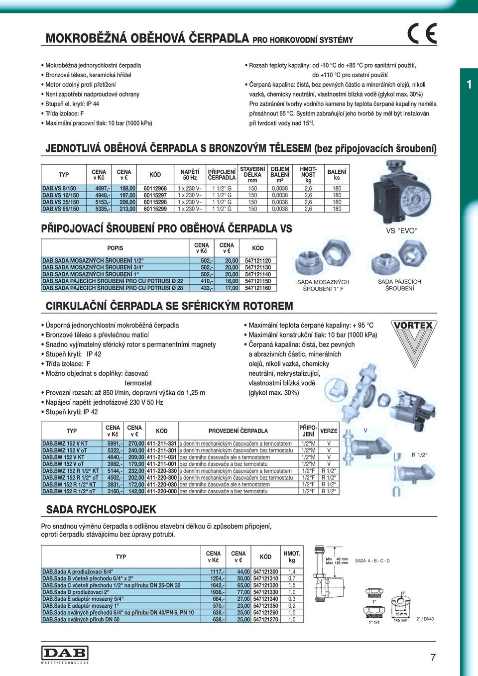 pevných částic a minerálních olejů, nikoli vazká, chemicky neutrální, vlastnostmi blízká vodě (glykol max. 30%) Pro zabránění tvorby vodního kamene by teplota čerpané kapaliny neměla přesáhnout 65 C.