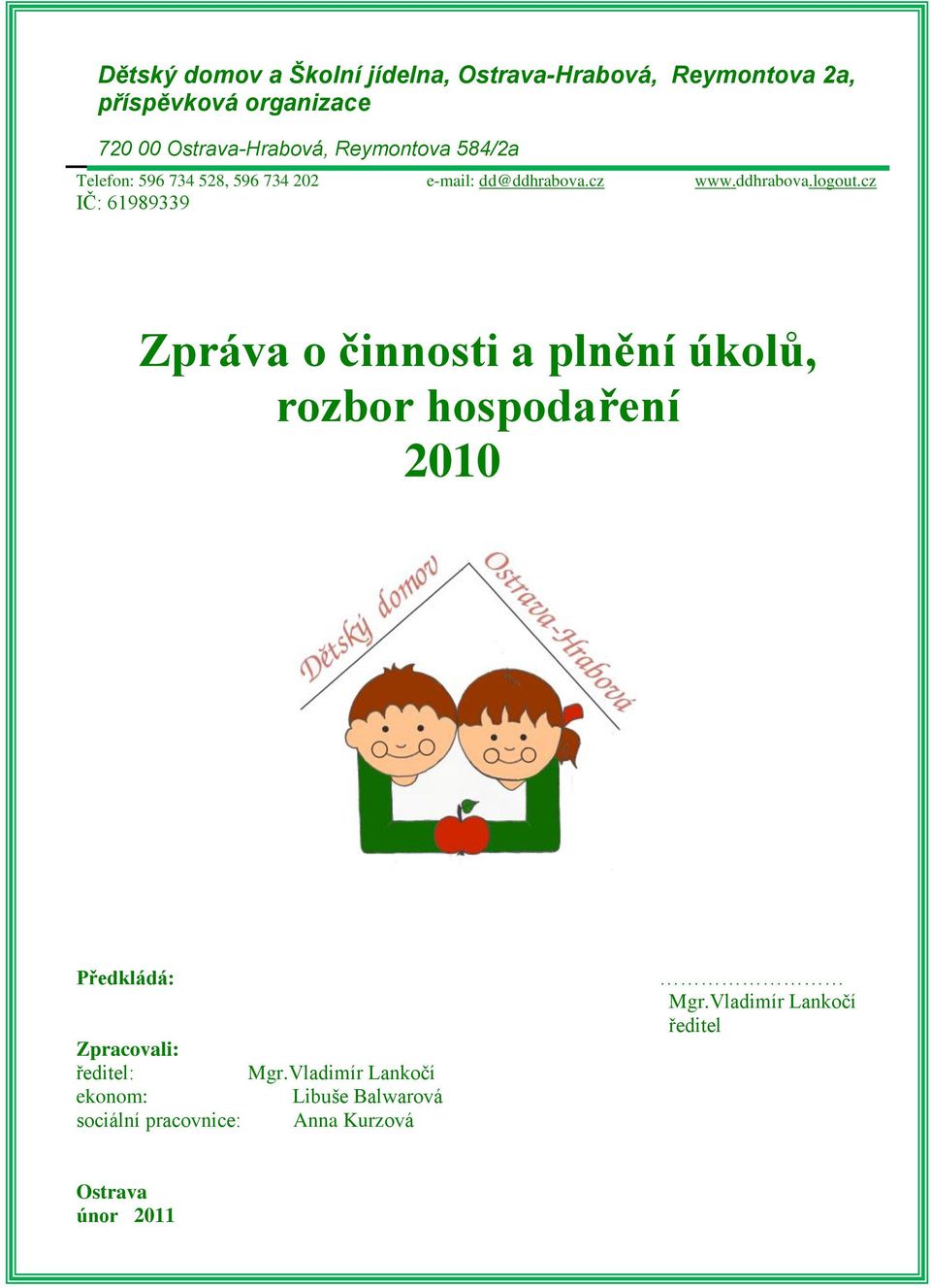 cz IČ: 61989339 Zpráva o činnosti a plnění úkolů, rozbor hospodaření 2010 Předkládá: Zpracovali: ředitel: Mgr.