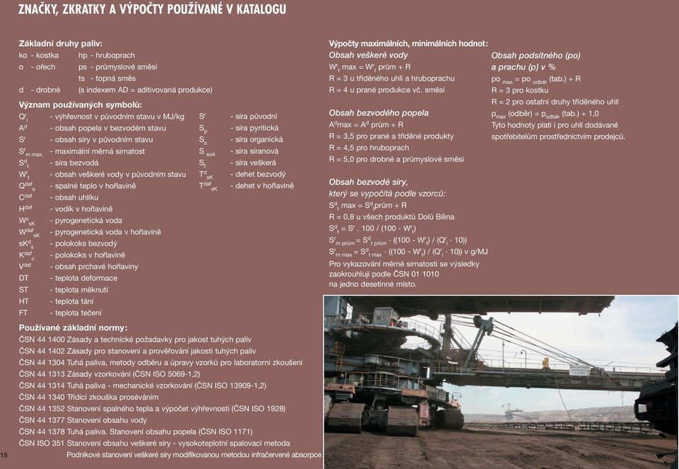 S d t W r t Q daf s C daf H daf W s sk W daf sk sk d s K daf c V daf DT ST HT FT - výhřevnost v původním stavu v MJ/kg - obsah popela v bezvodém stavu - obsah síry v původním stavu - maximální měrná