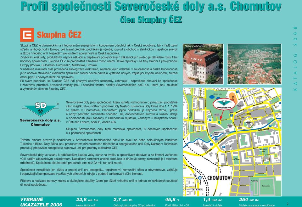 Zvyšování efektivity, produktivity, úspora nákladů a zlepšování poskytovaných zákaznických služeb je základem růstu tržní hodnoty společnosti.
