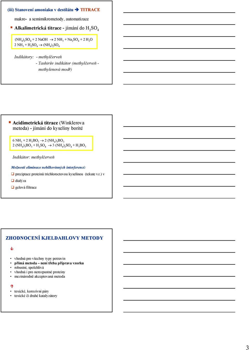 (NH 4 ) 2 + H 3 B 3 Indikátor: methylčerveň Možnosti eliminace nebílkovínných interferencí: preciptace proteinů trichloroctovou kyselinou (tekute vz.