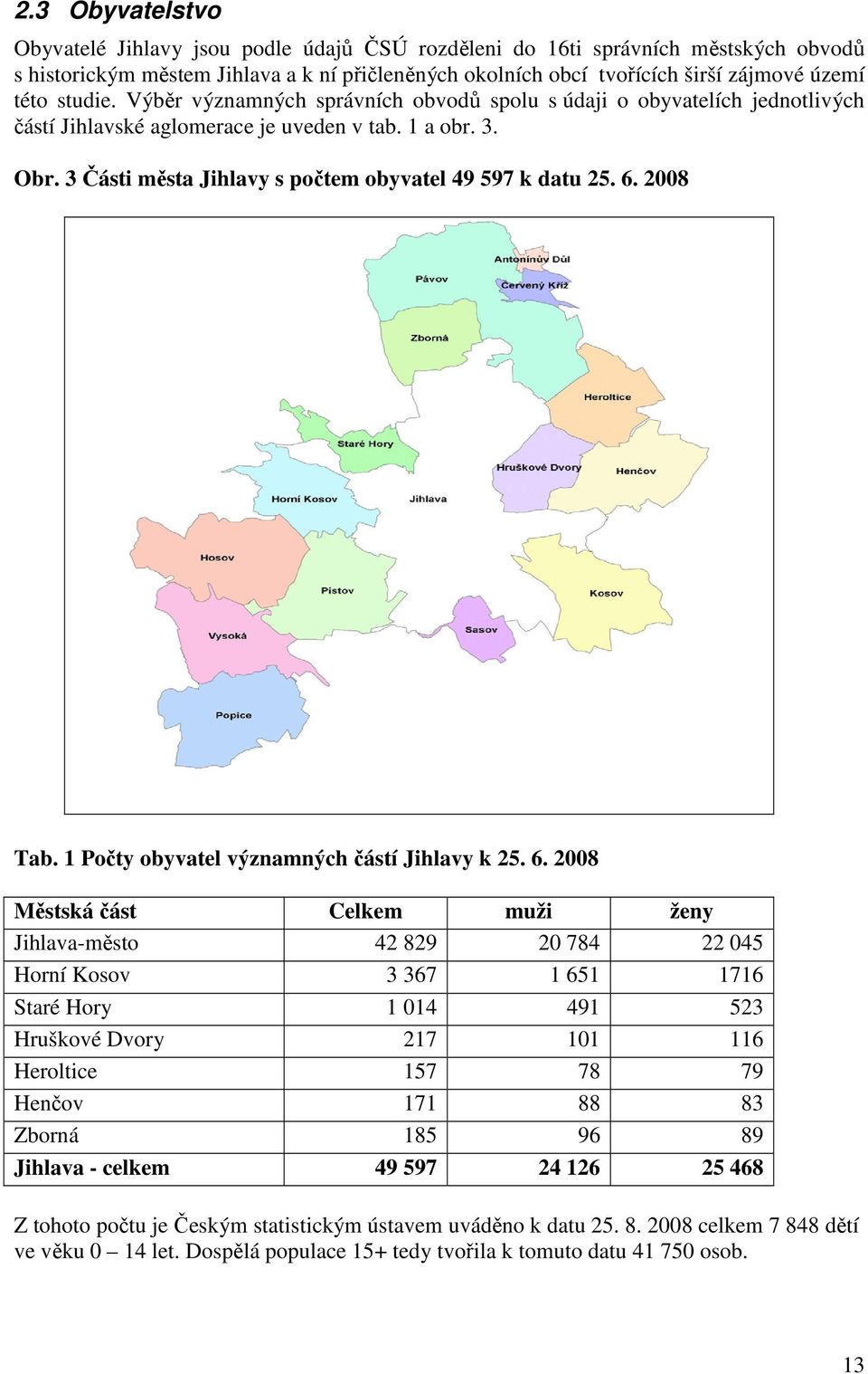 3 Části města Jihlavy s počtem obyvatel 49 597 k datu 25. 6.
