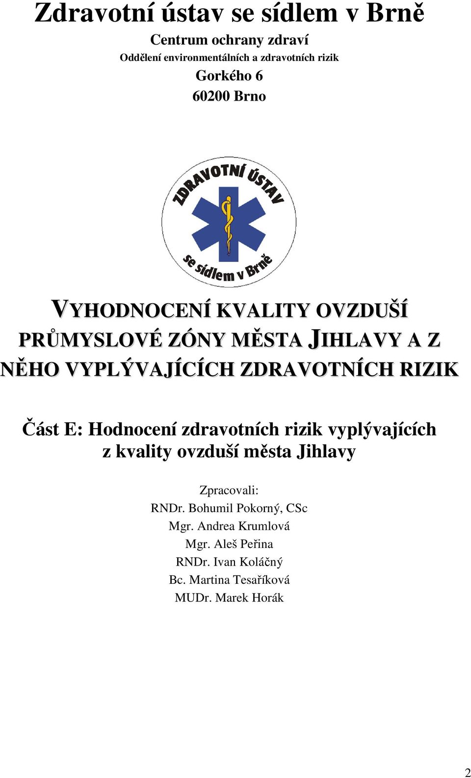 RIZIK Část E: Hodnocení zdravotních rizik vyplývajících z kvality ovzduší města Jihlavy Zpracovali: RNDr.