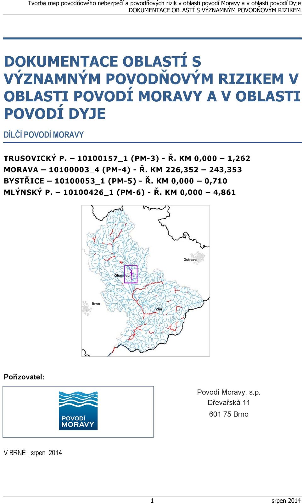 KM 226,352 243,353 BYSTŘICE 10100053_1 (PM-5) - Ř. KM 0,000 0,710 MLÝNSKÝ P. 10100426_1 (PM-6) - Ř.