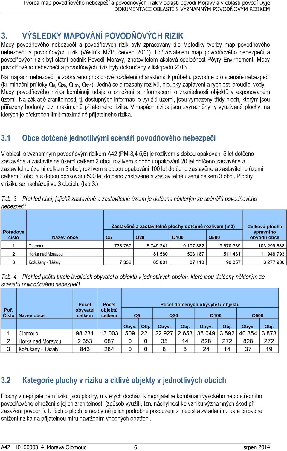 Mapy povodňového nebezpečí a povodňových rizik byly dokončeny v listopadu 2013.