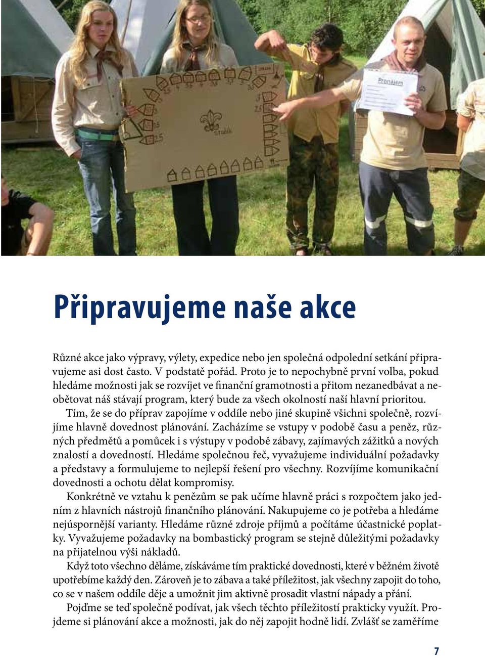 prioritou. Tím, že se do příprav zapojíme v oddíle nebo jiné skupině všichni společně, rozvíjíme hlavně dovednost plánování.