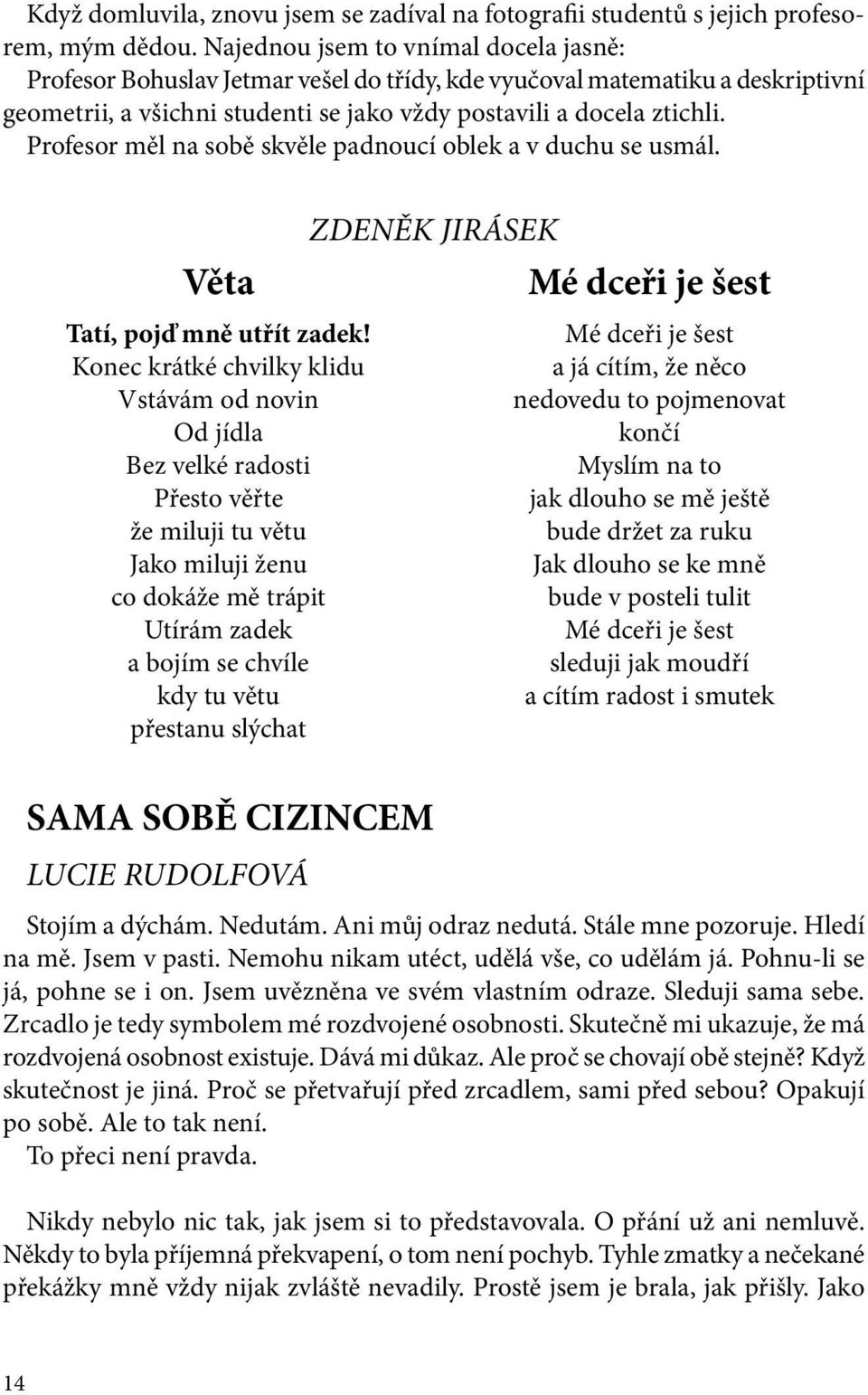 Profesor měl na sobě skvěle padnoucí oblek a v duchu se usmál. Věta Tatí, pojď mně utřít zadek!