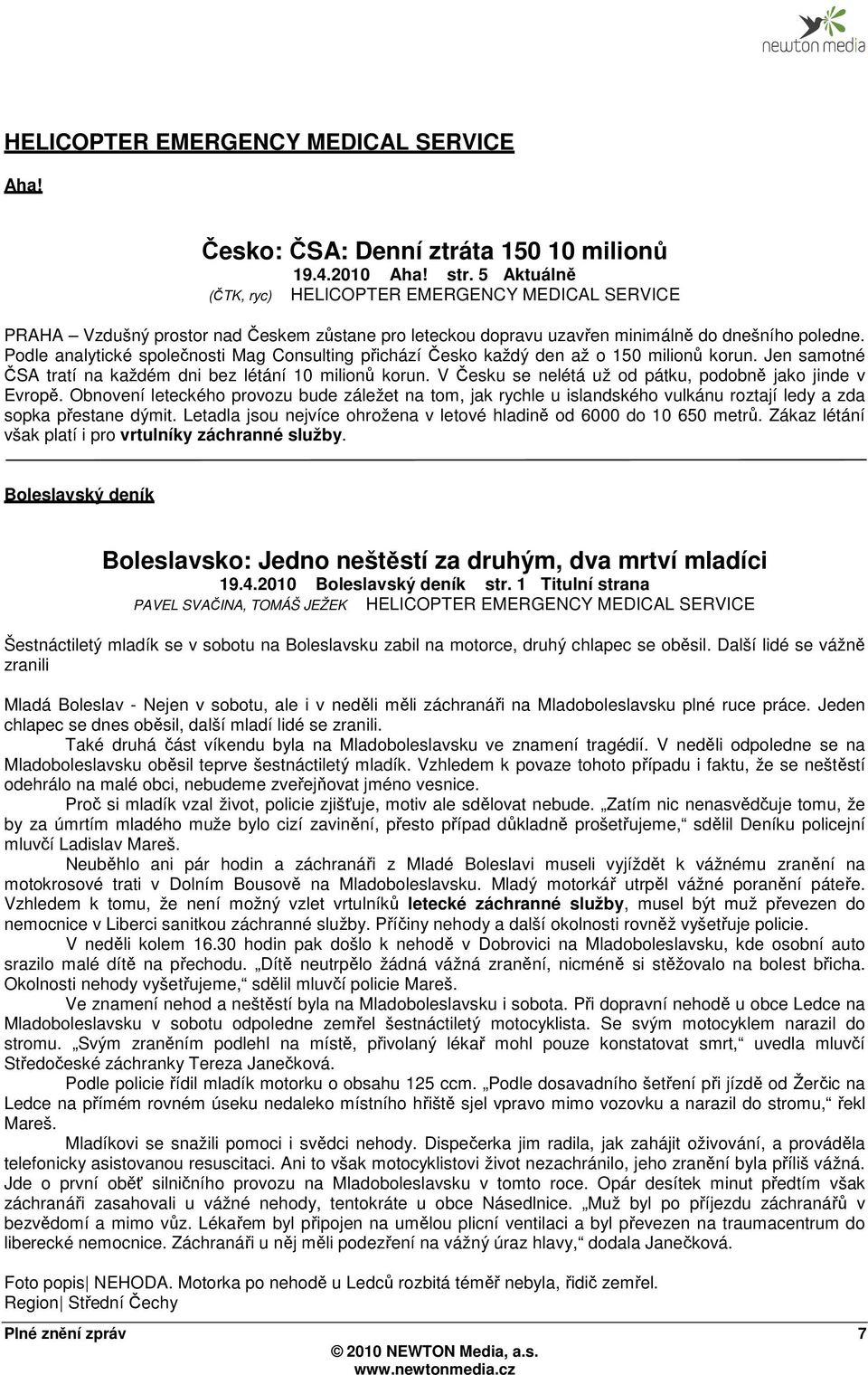 Podle analytické společnosti Mag Consulting přichází Česko každý den až o 150 milionů korun. Jen samotné ČSA tratí na každém dni bez létání 10 milionů korun.