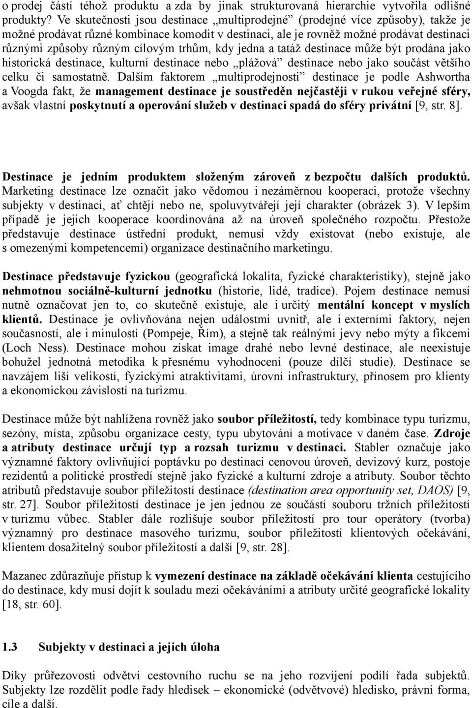 trhům, kdy jedna a tatáž destinace může být prodána jako historická destinace, kulturní destinace nebo plážová destinace nebo jako součást většího celku či samostatně.