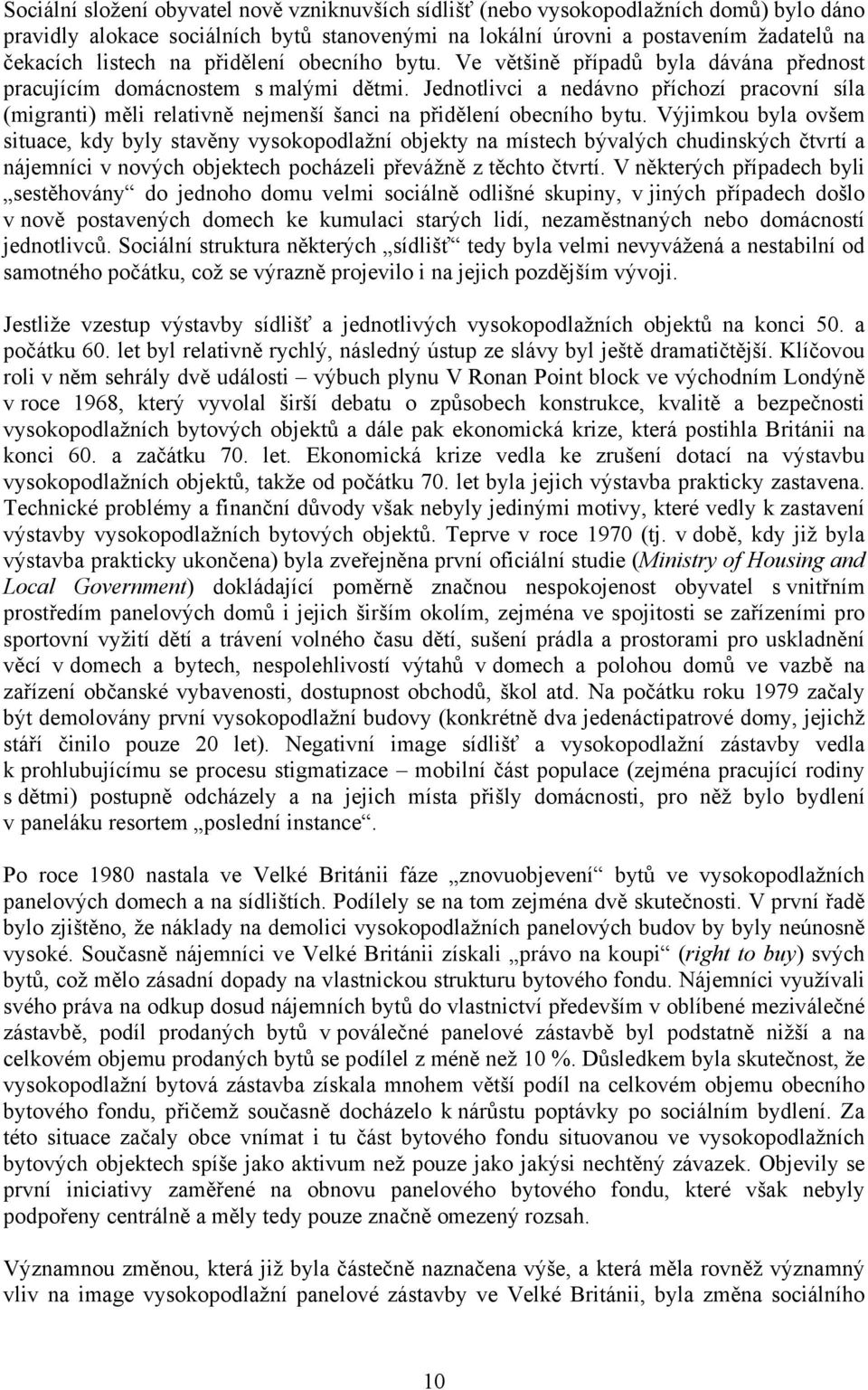 Jednotlivci a nedávno příchozí pracovní síla (migranti) měli relativně nejmenší šanci na přidělení obecního bytu.