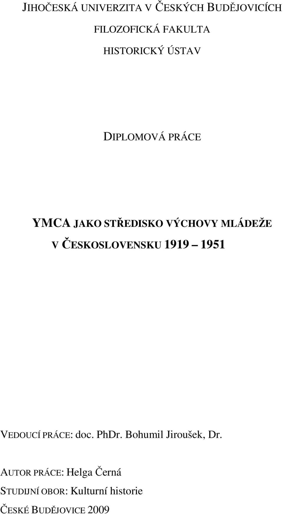 ČESKOSLOVENSKU 1919 1951 VEDOUCÍ PRÁCE: doc. PhDr. Bohumil Jiroušek, Dr.