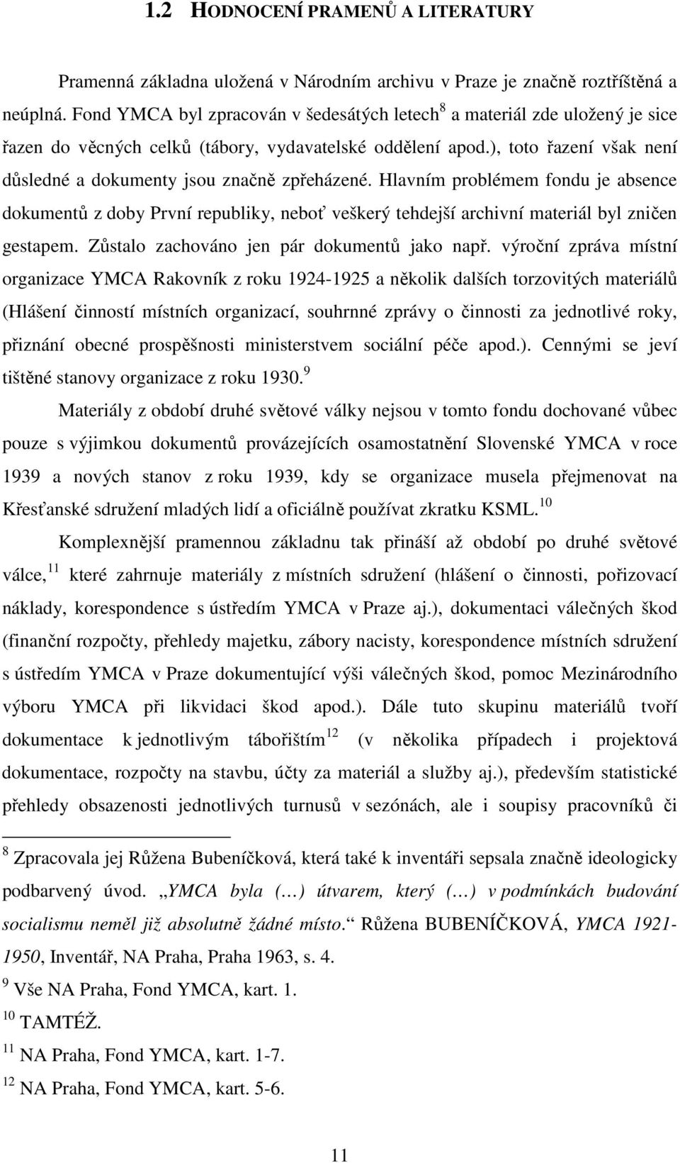 ), toto řazení však není důsledné a dokumenty jsou značně zpřeházené. Hlavním problémem fondu je absence dokumentů z doby První republiky, neboť veškerý tehdejší archivní materiál byl zničen gestapem.