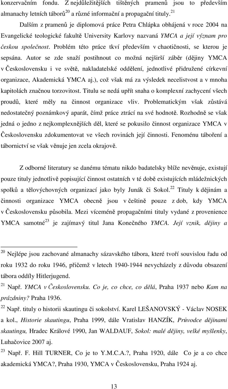 Problém této práce tkví především v chaotičnosti, se kterou je sepsána.