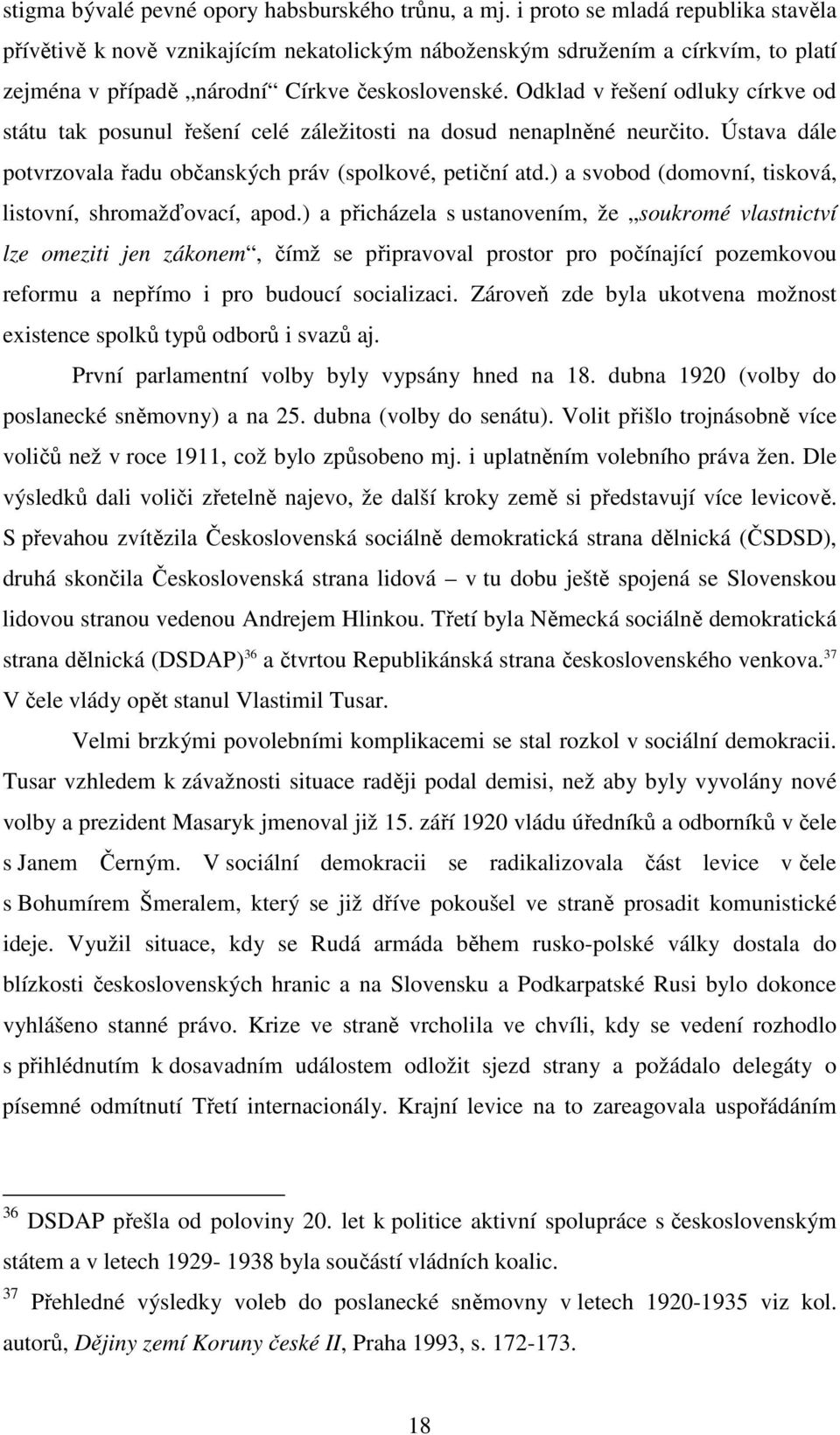 Odklad v řešení odluky církve od státu tak posunul řešení celé záležitosti na dosud nenaplněné neurčito. Ústava dále potvrzovala řadu občanských práv (spolkové, petiční atd.