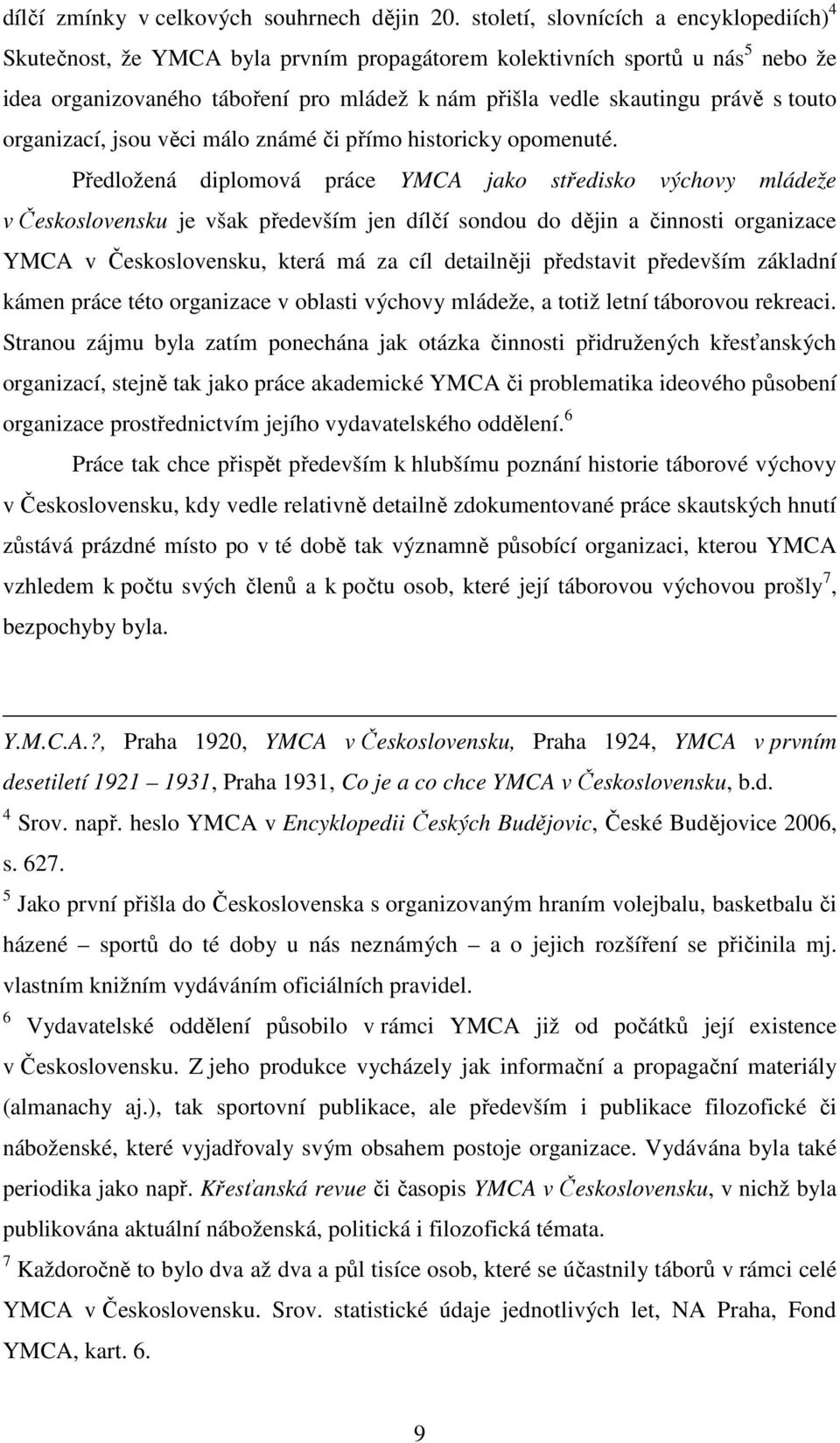 touto organizací, jsou věci málo známé či přímo historicky opomenuté.