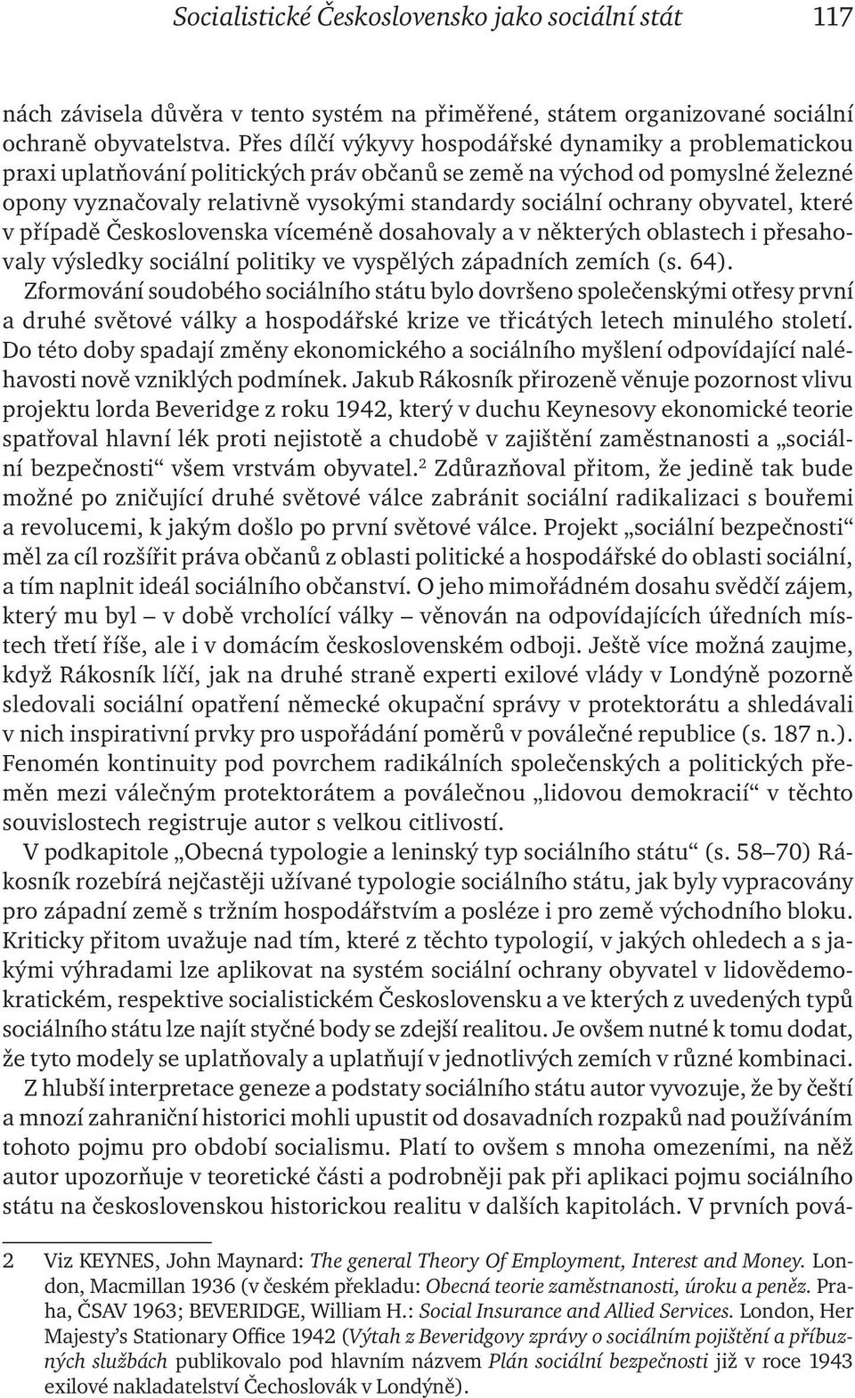 obyvatel, které v případě Československa víceméně dosahovaly a v některých oblastech i přesahovaly výsledky sociální politiky ve vyspělých západních zemích (s. 64).