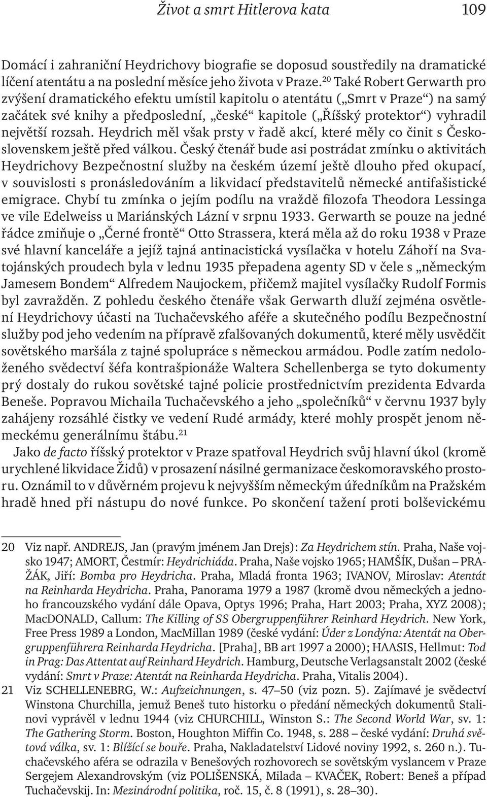 rozsah. Heydrich měl však prsty v řadě akcí, které měly co činit s Československem ještě před válkou.