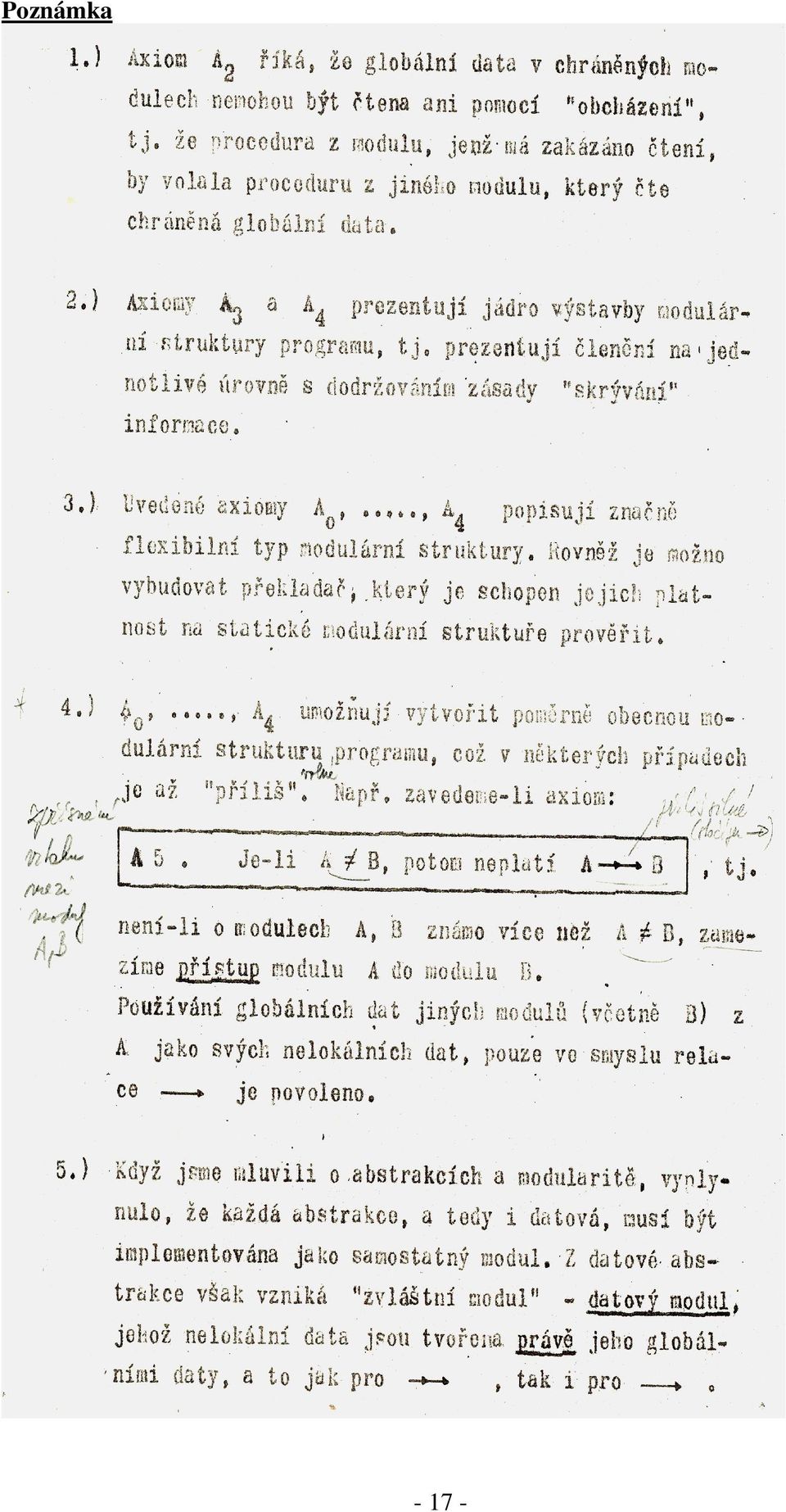 Často se uvádějí následující pojmy definující principy OOP: Zapouzdření, Polymorfismus, Dědění.