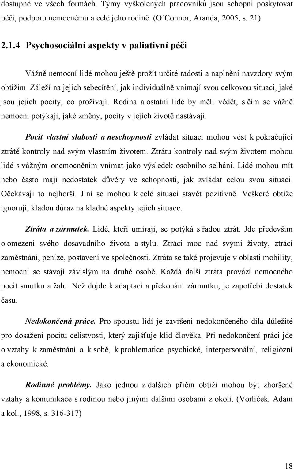 Záleţí na jejich sebecítění, jak individuálně vnímají svou celkovou situaci, jaké jsou jejich pocity, co proţívají.