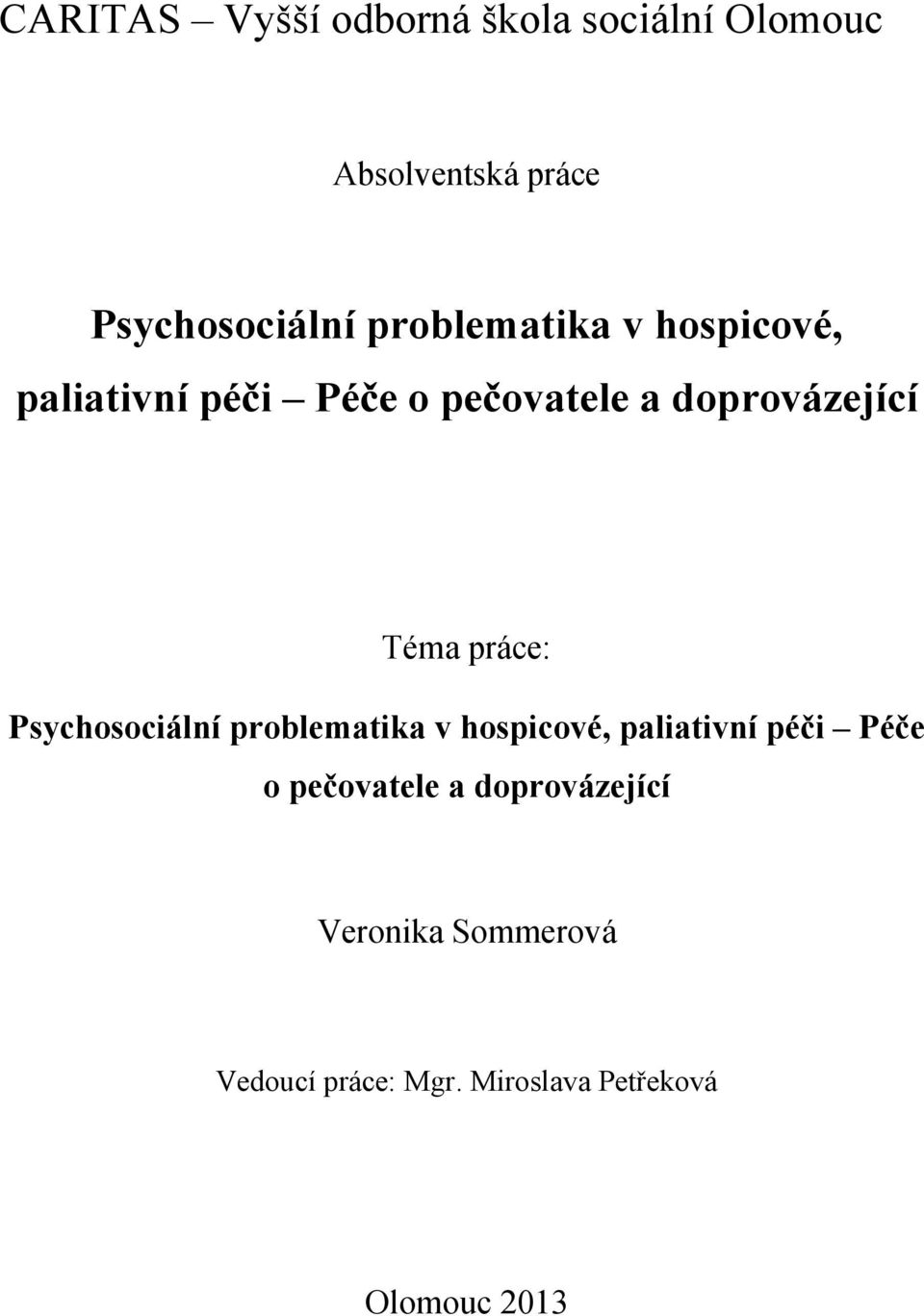 práce: Psychosociální problematika v hospicové, paliativní péči Péče o pečovatele