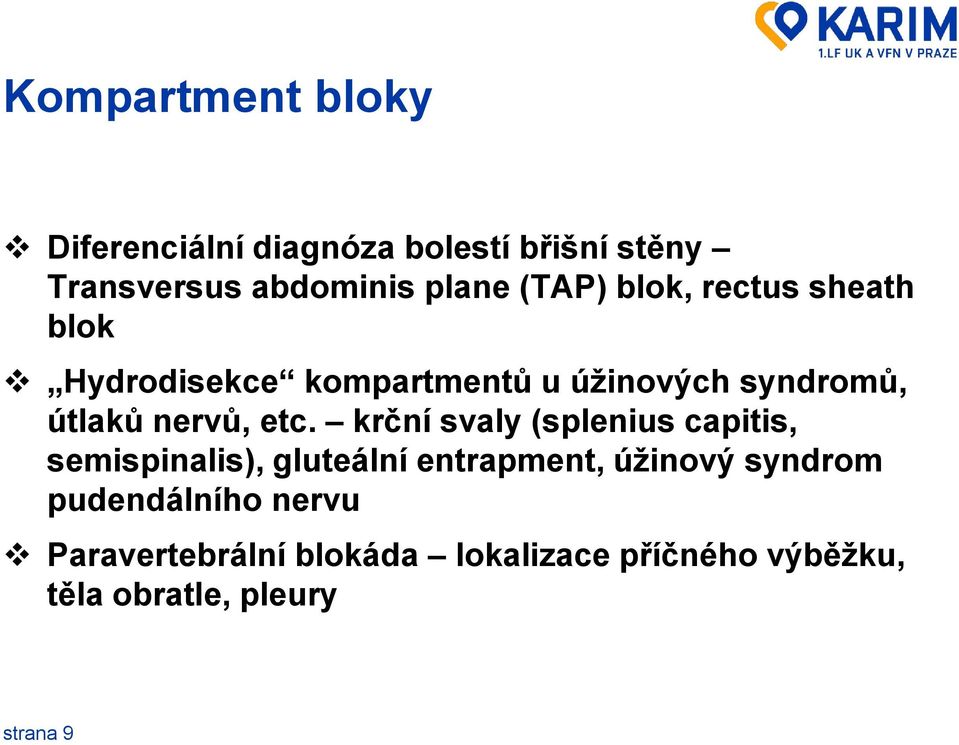 etc. krční svaly (splenius capitis, semispinalis), gluteální entrapment, úţinový syndrom