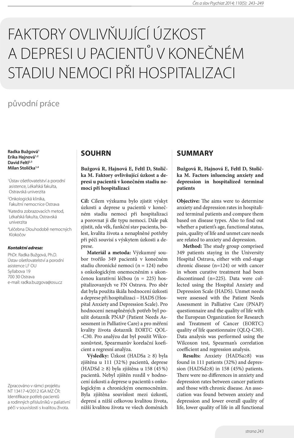 nemocných Klokočov Kontaktní adresa: PhDr. Radka Bužgová, Ph.D. Ústav ošetřovatelství a porodní asistence LF OU Syllabova 19 700 30 Ostrava e-mail: radka.buzgova@osu.