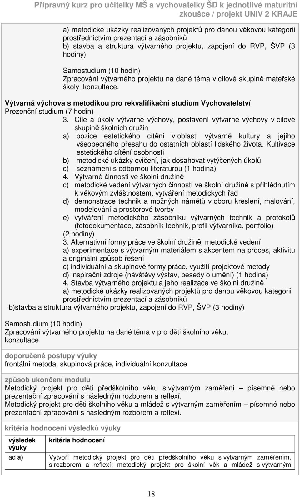 Cíle a úkoly výtvarné výchovy, postavení výtvarné výchovy v cílové skupině školních družin a) pozice estetického cítění v oblasti výtvarné kultury a jejího všeobecného přesahu do ostatních oblastí