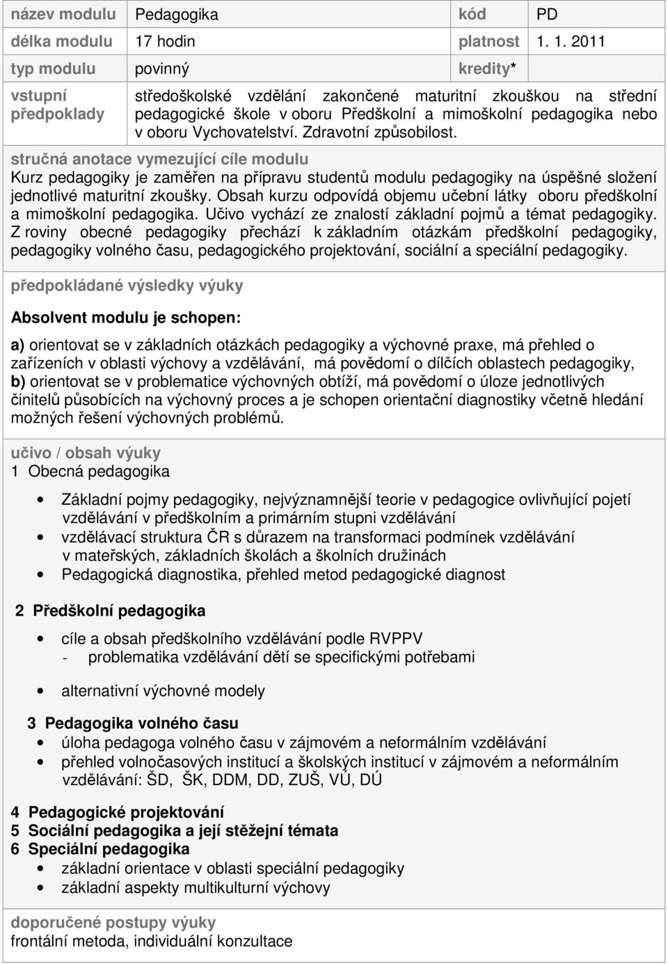 1. 2011 typ modulu povinný kredity* vstupní předpoklady středoškolské vzdělání zakončené maturitní zkouškou na střední pedagogické škole v oboru Předškolní a mimoškolní pedagogika nebo v oboru