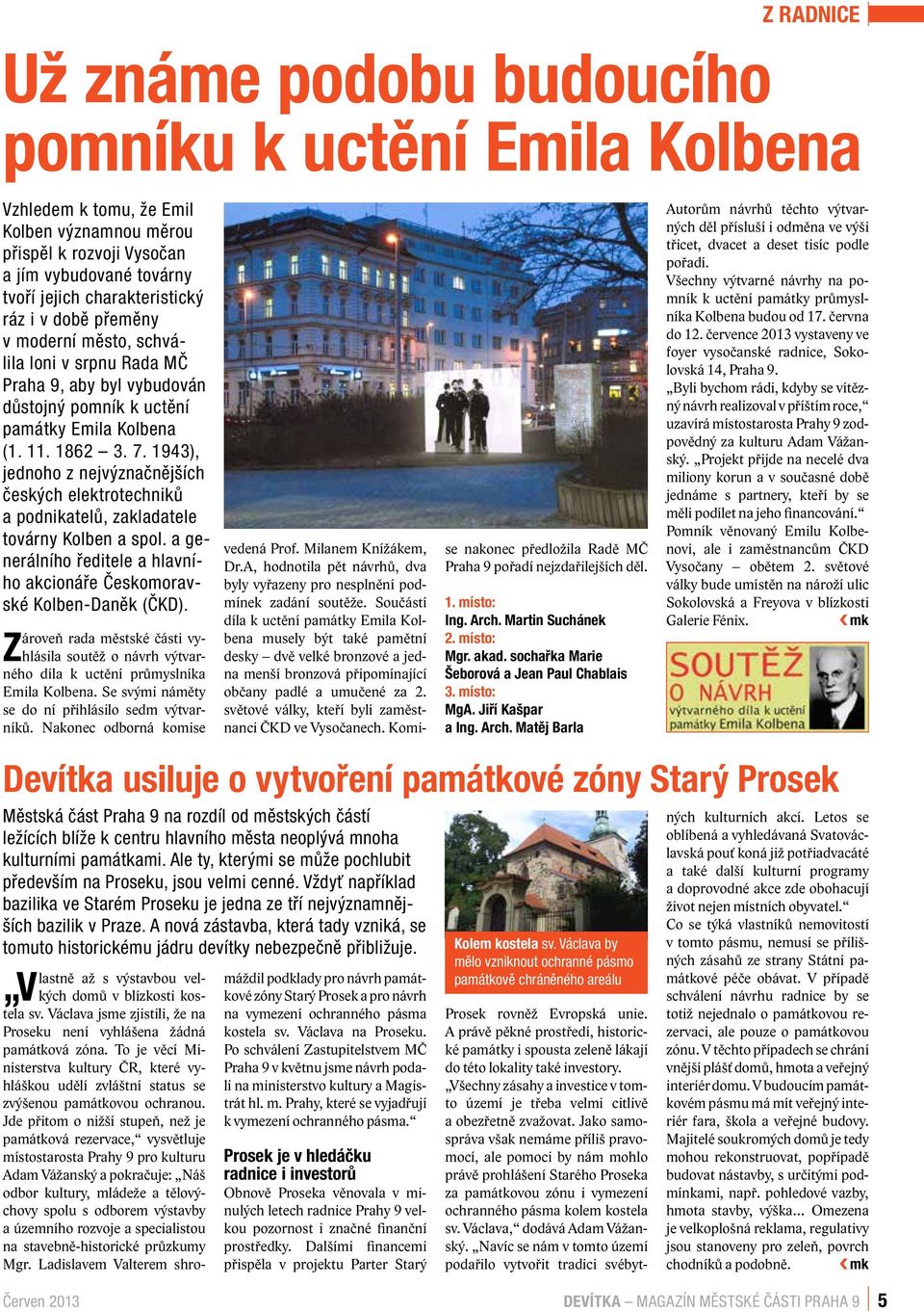 1943), jednoho z nejvýznačnějších českých elektrotechniků a podnikatelů, zakladatele továrny Kolben a spol. a generálního ředitele a hlavního akcionáře Českomoravské Kolben-Daněk (ČKD).