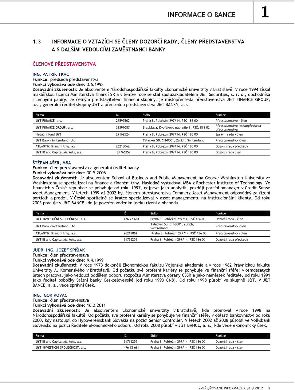 V roce 1994 získal makléřskou licenci Ministerstva financí SR a v témţe roce se stal spoluzakladatelem J&T Securities, s. r. o., obchodníka s cennými papíry.