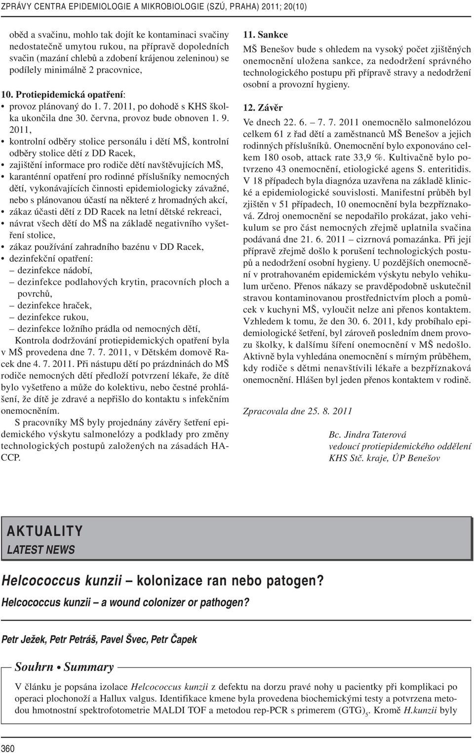 2011, kontrolní odběry stolice personálu i dětí MŠ, kontrolní odběry stolice dětí z DD Racek, zajištění informace pro rodiče dětí navštěvujících MŠ, karanténní opatření pro rodinné příslušníky