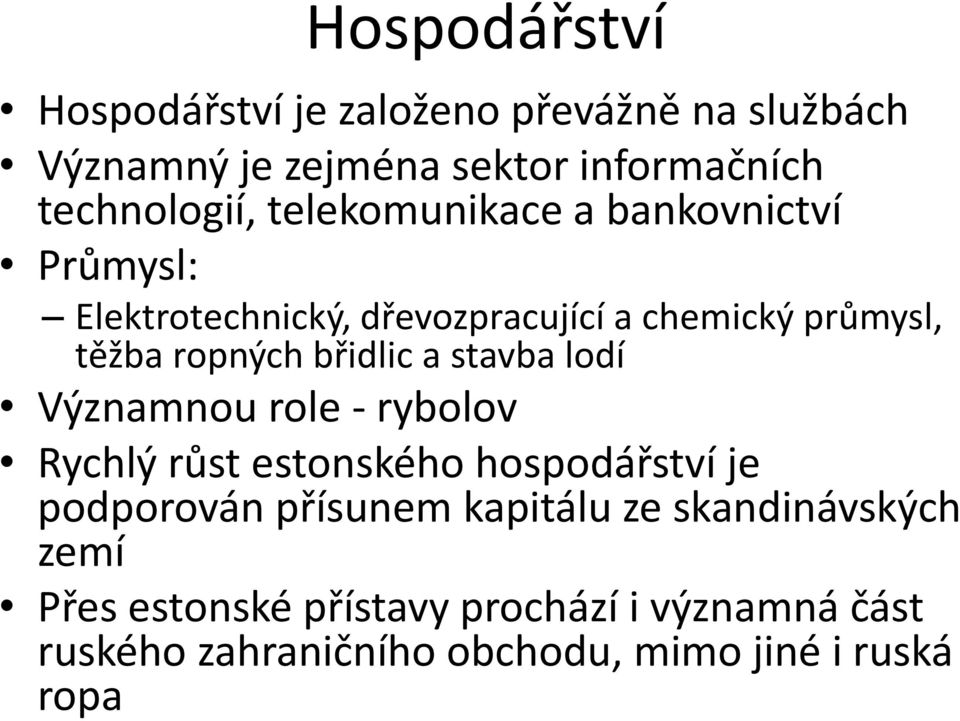 a stavba lodí Významnou role - rybolov Rychlý růst estonského hospodářství je podporován přísunem kapitálu ze