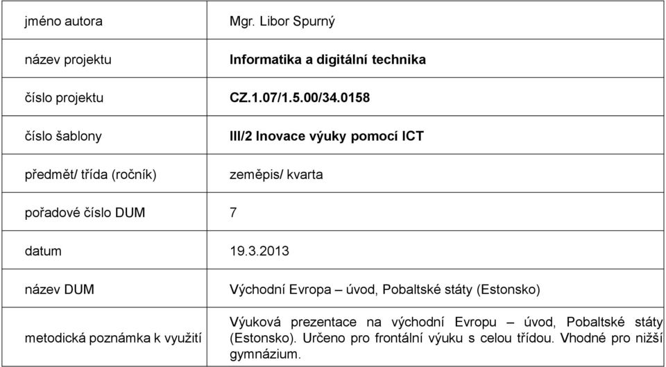 0158 III/2 Inovace výuky pomocí ICT zeměpis/ kvarta pořadové číslo DUM 7 datum 19.3.