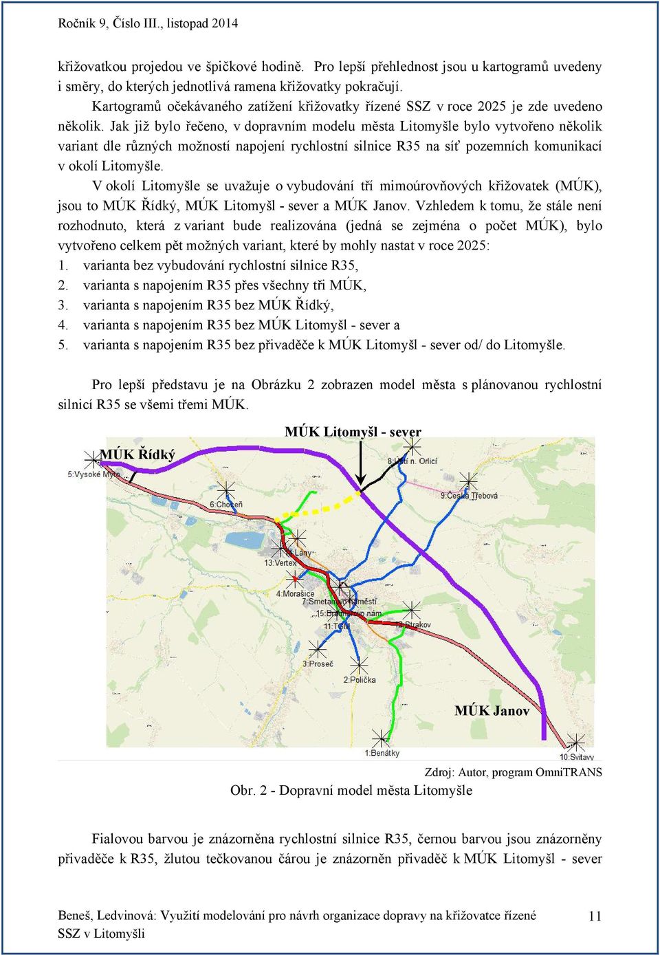 Jak již bylo řečeno, v dopravním modelu města Litomyšle bylo vytvořeno několik variant dle různých možností napojení rychlostní silnice R35 na síť pozemních komunikací v okolí Litomyšle.