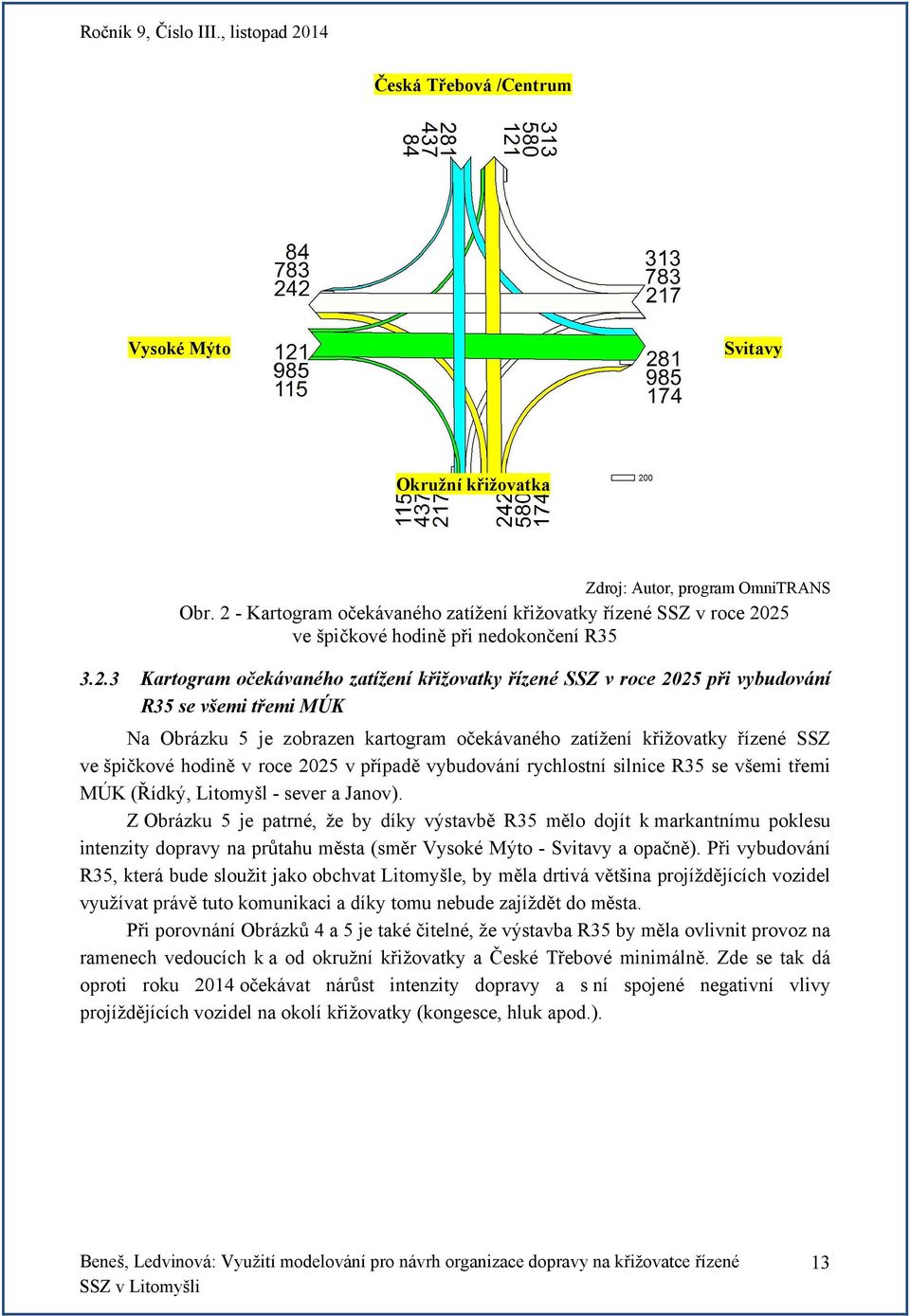 se všemi třemi MÚK Na Obrázku 5 je zobrazen kartogram očekávaného zatížení křižovatky řízené SSZ ve špičkové hodině v roce 2025 v případě vybudování rychlostní silnice R35 se všemi třemi MÚK (Řídký,