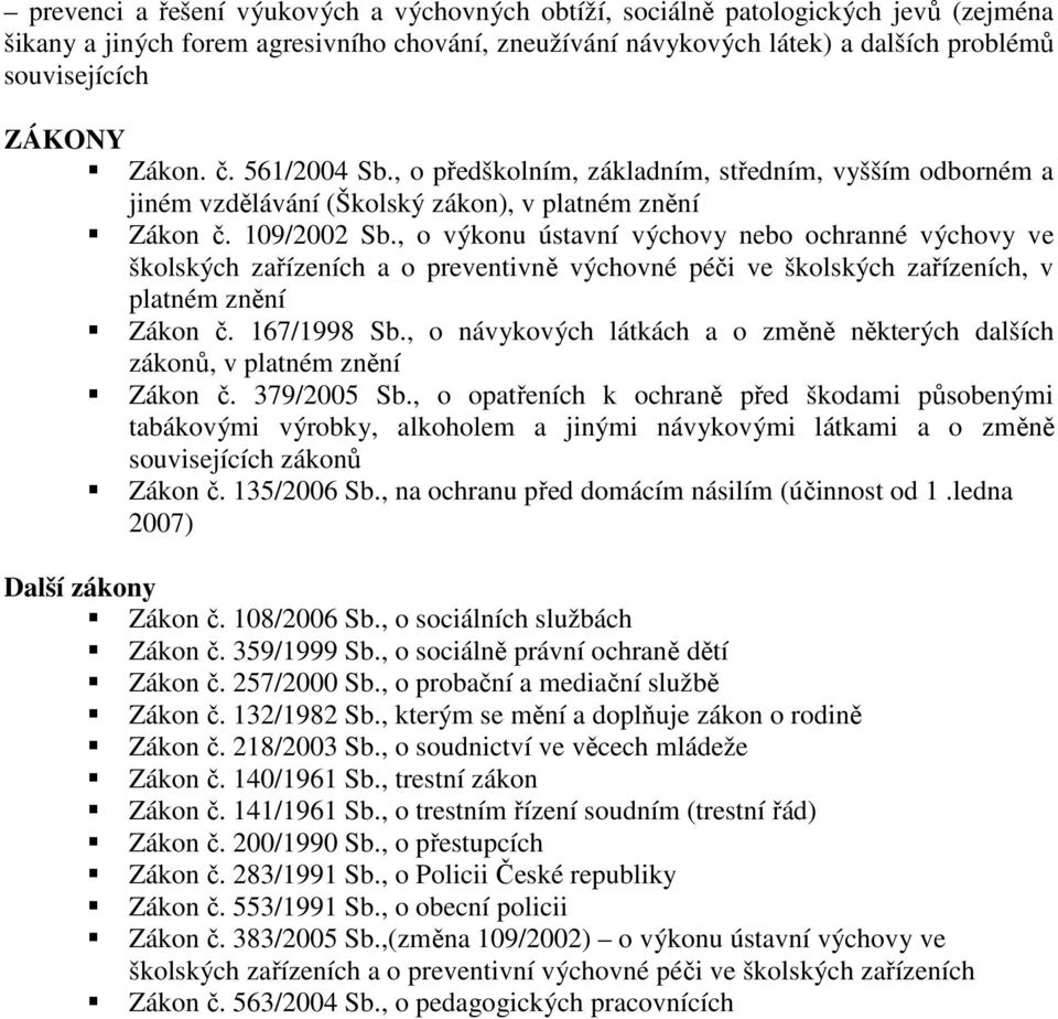 , o výkonu ústavní výchovy nebo ochranné výchovy ve školských zařízeních a o preventivně výchovné péči ve školských zařízeních, v platném znění Zákon č. 167/1998 Sb.