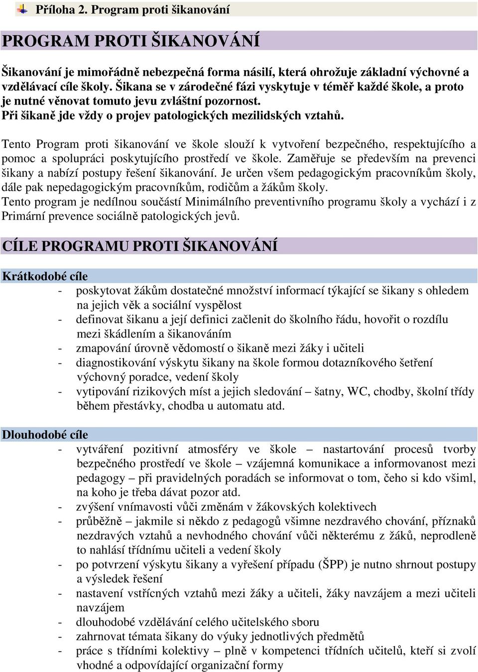 Tento Program proti šikanování ve škole slouží k vytvoření bezpečného, respektujícího a pomoc a spolupráci poskytujícího prostředí ve škole.