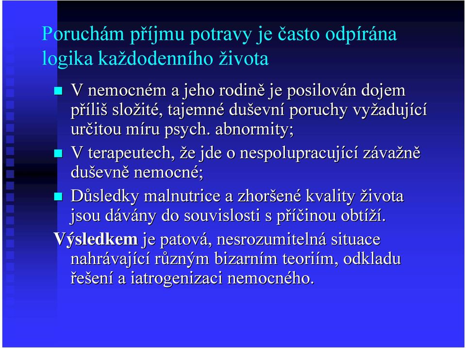 abnormity; V terapeutech, že e jde o nespolupracující závažně duševn evně nemocné; Důsledky malnutrice a zhoršen ené kvality