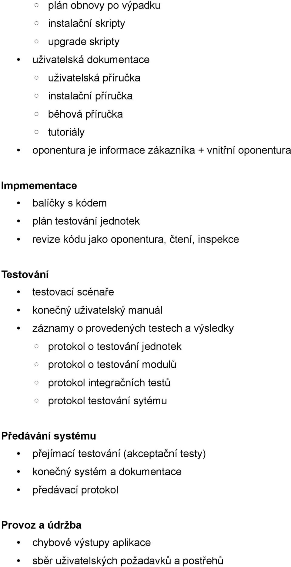 uživatelský manuál záznamy o provedených testech a výsledky protokol o testování jednotek protokol o testování modulů protokol integračních testů protokol testování sytému