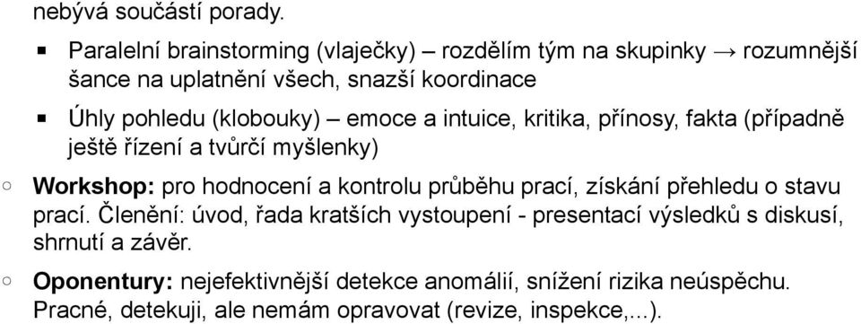 emoce a intuice, kritika, pr ínosy, fakta (pr ípadně ještě r ízení a tvůrčí myšlenky) Workshop: pro hodnocení a kontrolu průběhu prací,