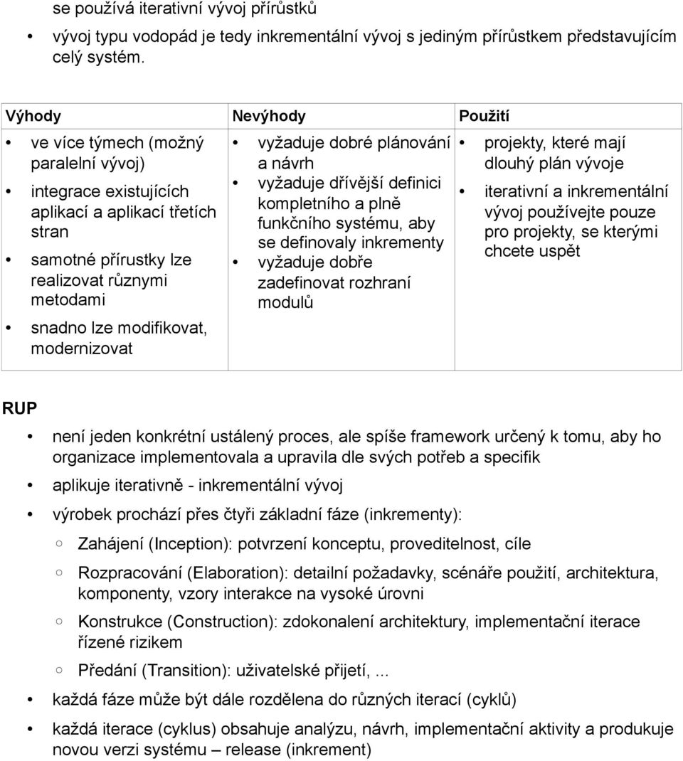 modernizovat vyžaduje dobré plánování a návrh vyžaduje dr ívější definici kompletního a plně funkčního systému, aby se definovaly inkrementy vyžaduje dobr e zadefinovat rozhraní modulů projekty,