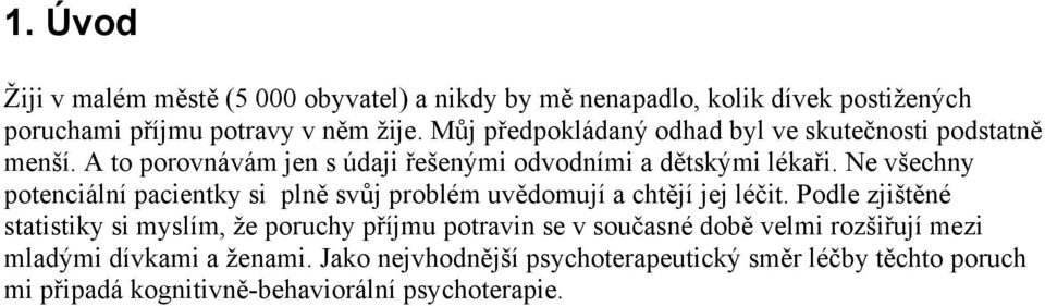 Ne všechny potenciální pacientky si plně svůj problém uvědomují a chtějí jej léčit.