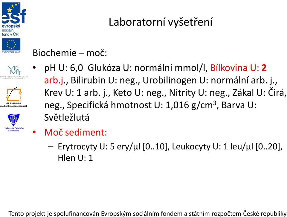 , Nitrity U: neg., Zákal U: Čirá, neg.