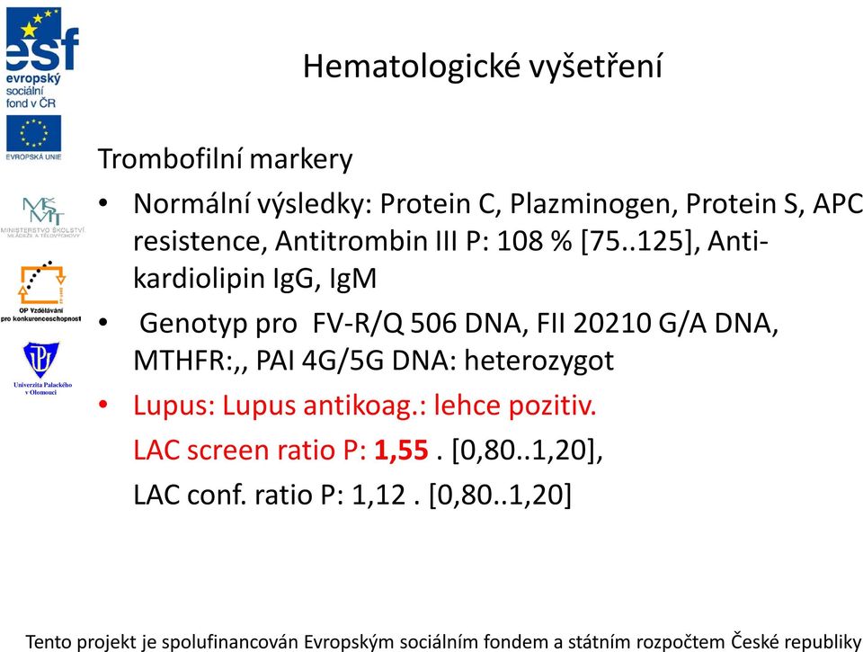 .125], Antikardiolipin IgG, IgM Genotyp pro FV-R/Q 506 DNA, FII 20210 G/A DNA, MTHFR:,, PAI