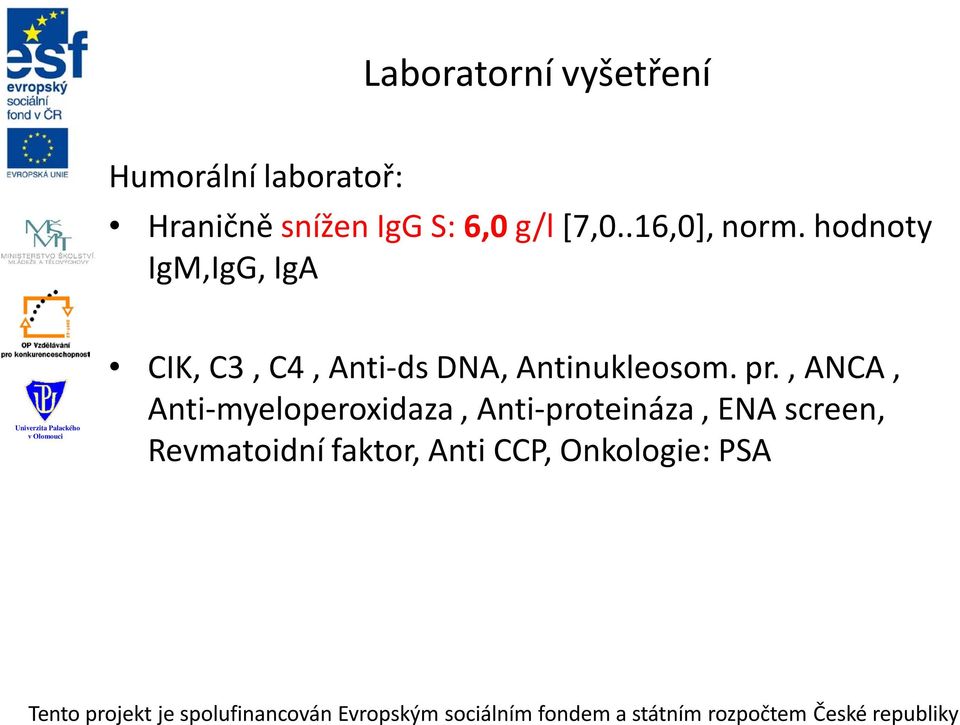 hodnoty IgM,IgG, IgA CIK, C3, C4, Anti-ds DNA, Antinukleosom. pr.