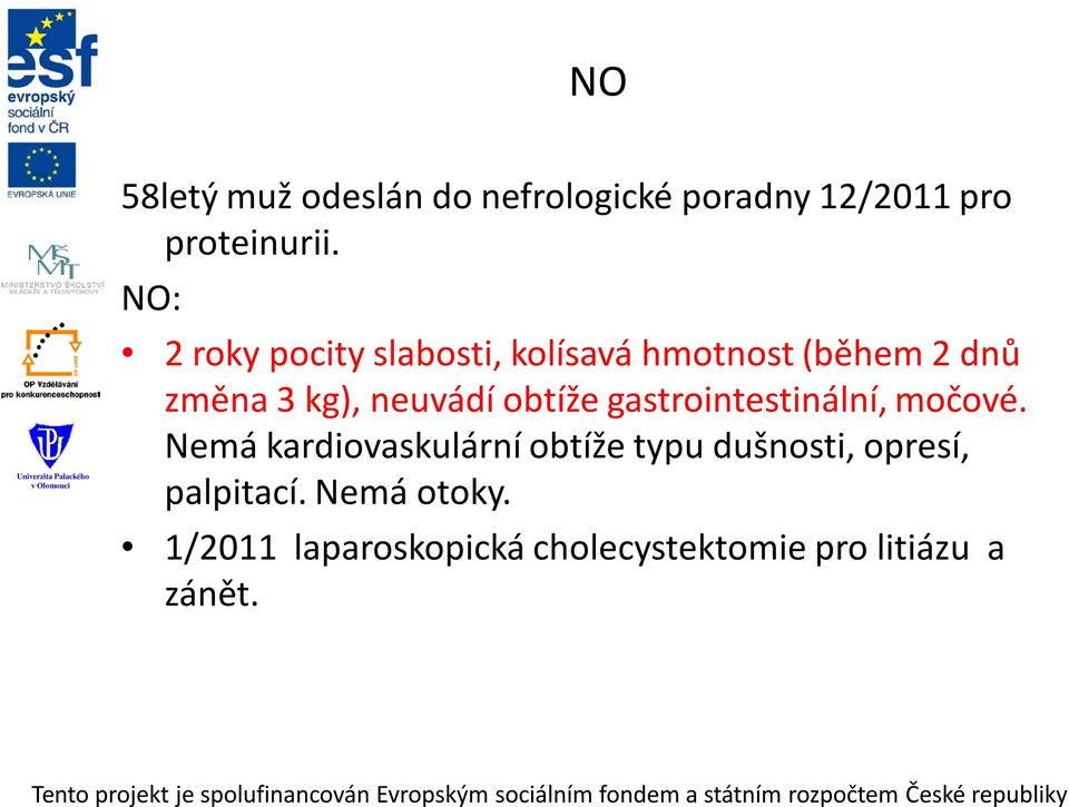 obtíže gastrointestinální, močové.