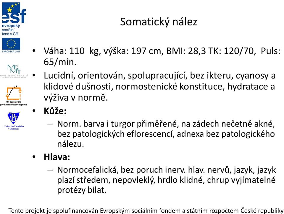 výživa v normě. Kůže: Norm.