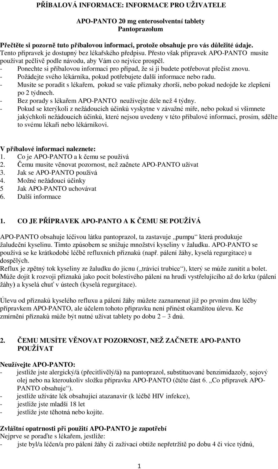 - Ponechte si příbalovou informaci pro případ, že si ji budete potřebovat přečíst znovu. - Požádejte svého lékárníka, pokud potřebujete další informace nebo radu.