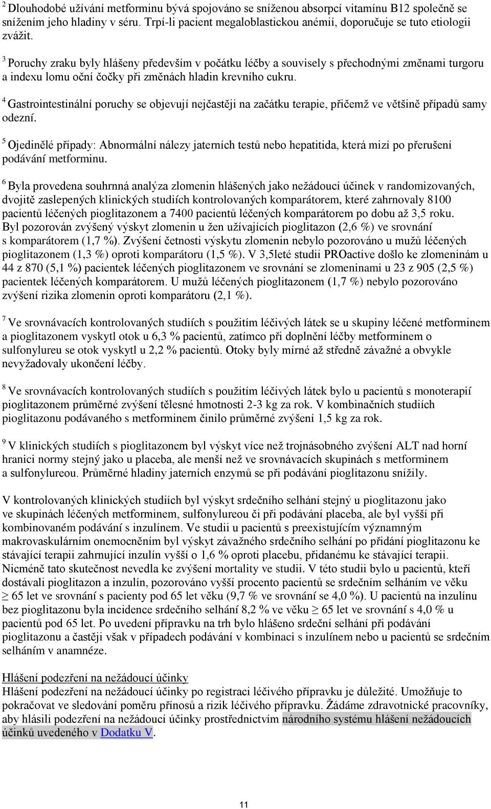 4 Gastrointestinální poruchy se objevují nejčastěji na začátku terapie, přičemž ve většině případů samy odezní.